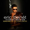 ERIC BENET AND TAMAR BRAXTON GIVE US A SULTRY BALLAD ‘SOMETHING WE CAN MAKE LOVE TO’