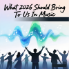 What 2026 Should Bring To Us In Music